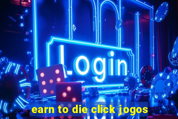 earn to die click jogos